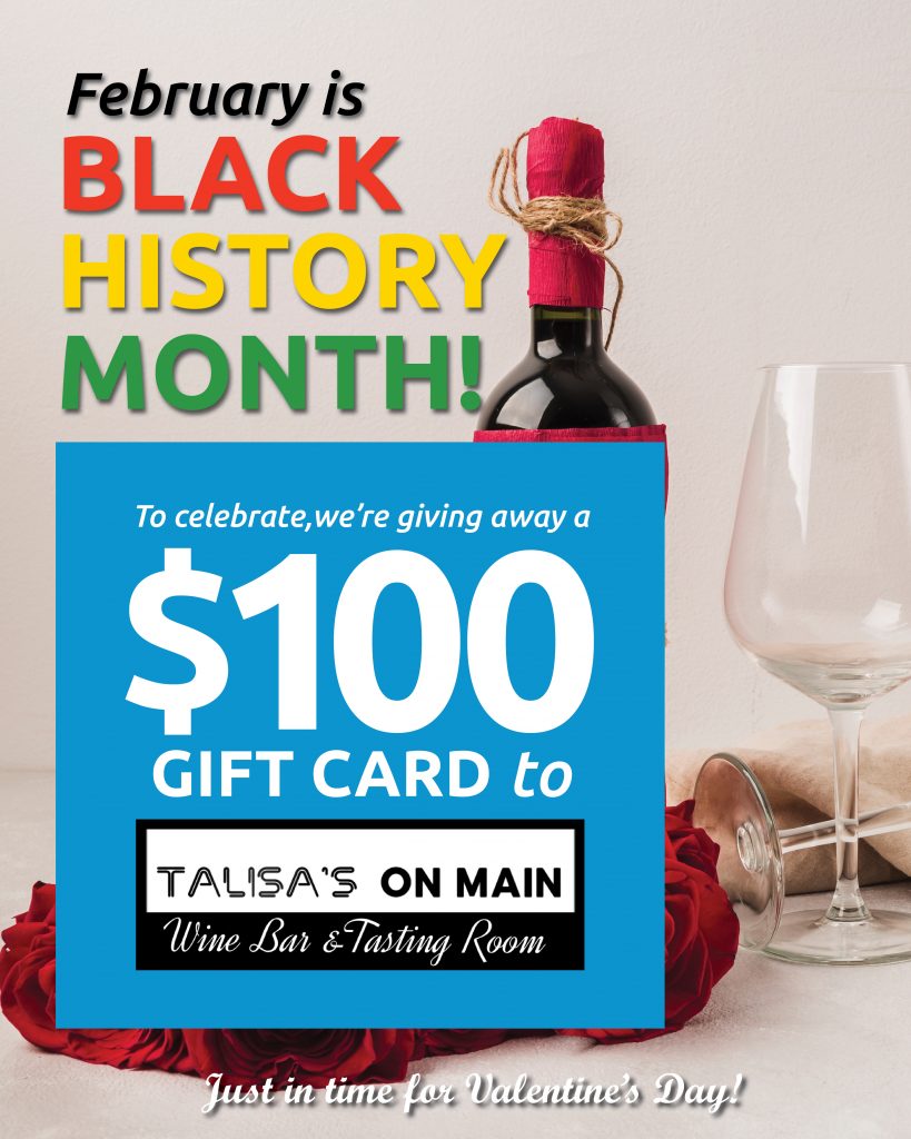 Red Wine Bottle with "February is Black History Month" text over it. Under the text is a light blue box with white writing that says "To Celebrate, We're Giving Away a $100 Gift Card to Talisa's On Main - Wine Bar and Tasting Room, just in time for Valentine's Day!
