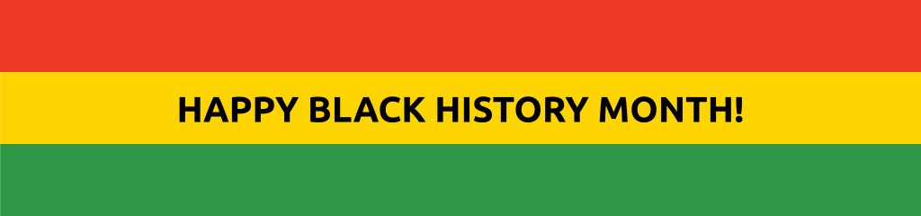 A Red, Yellow, and Green Stripe (The Black History Month colors) with Happy Black History Month written over it. 